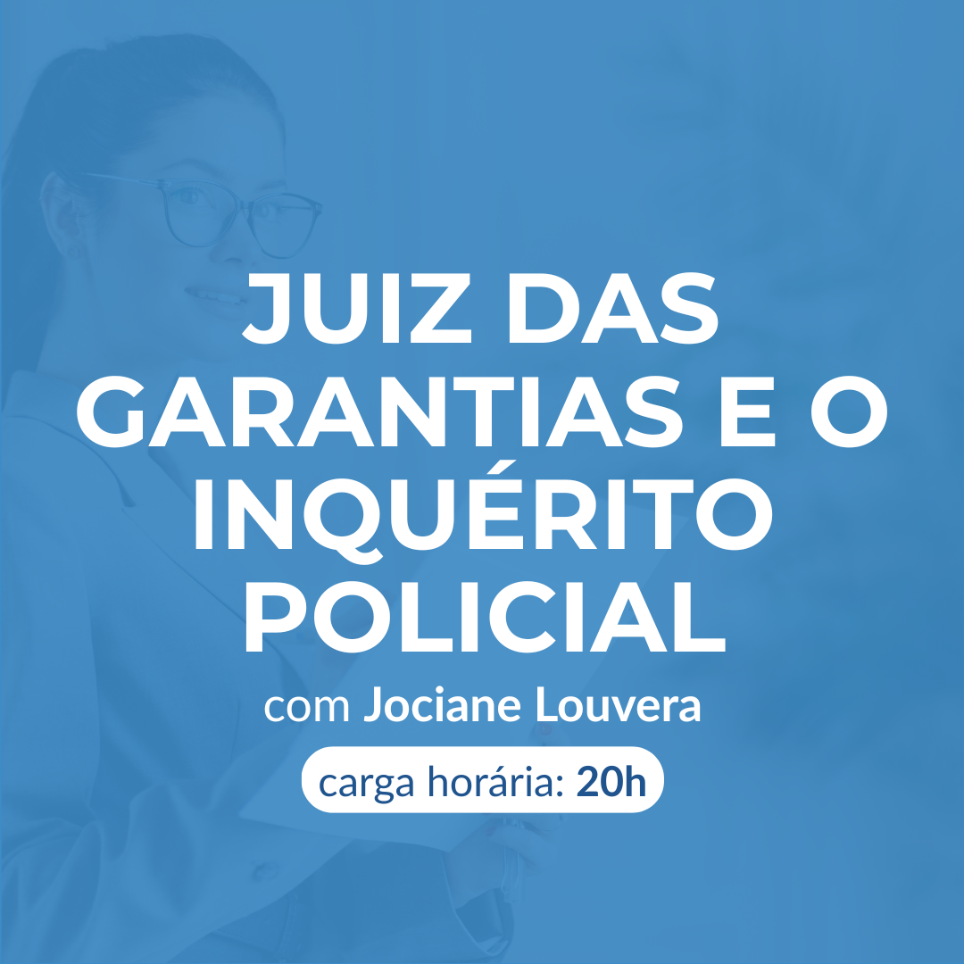 JUIZ DAS GARANTIAS E O INQUÉRITO POLICIAL